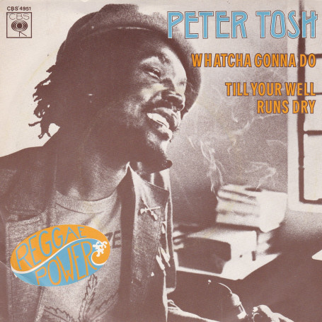 (7") PETER TOSH - WHATCHA GONNA DO / TILL YOUR WELL RUNS DRY