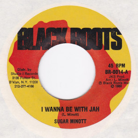 (7") SUGAR MINOTT - I WANNA BE WITH JAH / BLACK ROOTS PLAYERS - VERSION