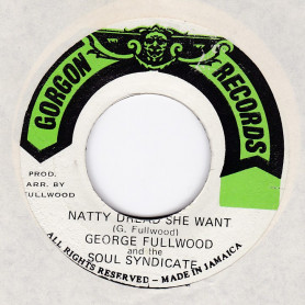 GEORGE FULLWOOD AND THE SOUL SYNDICATE - NATTY DREAD SHE WANT / VERSION