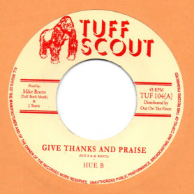 (7") HUE B - GIVE THANKS AND PRAISE / TUFF SCOUT ALL STARS - PRAISE THE VERSION