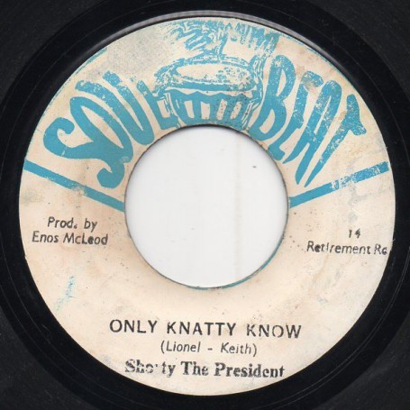 (7") SHORTY THE PRESIDENT - ONLY KNATTY KNOW / THE EXPERIENCE - KNATTY KNATTY DUB