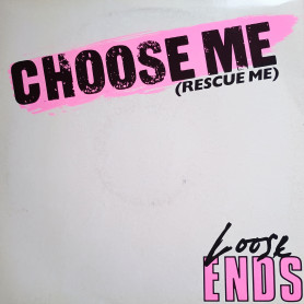(12") LOOSE ENDS - CHOOSE ME (RESCUE ME) / DUB MIX