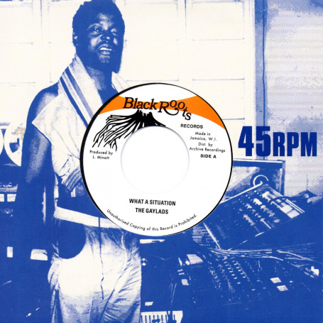 (7") THE GAYLADS - WHAT A SITUATION / BLACK ROOTS PLAYERS - WHAT A SITUATION VERSION