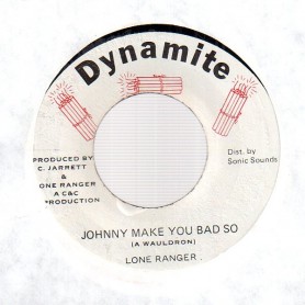 (7") LONE RANGER - JOHNNY MAKE YOU BAD SO / OUTSIDE RIGHT